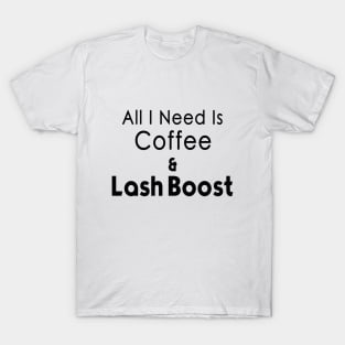 All I Need is Coffee and Lash Boost T-Shirt